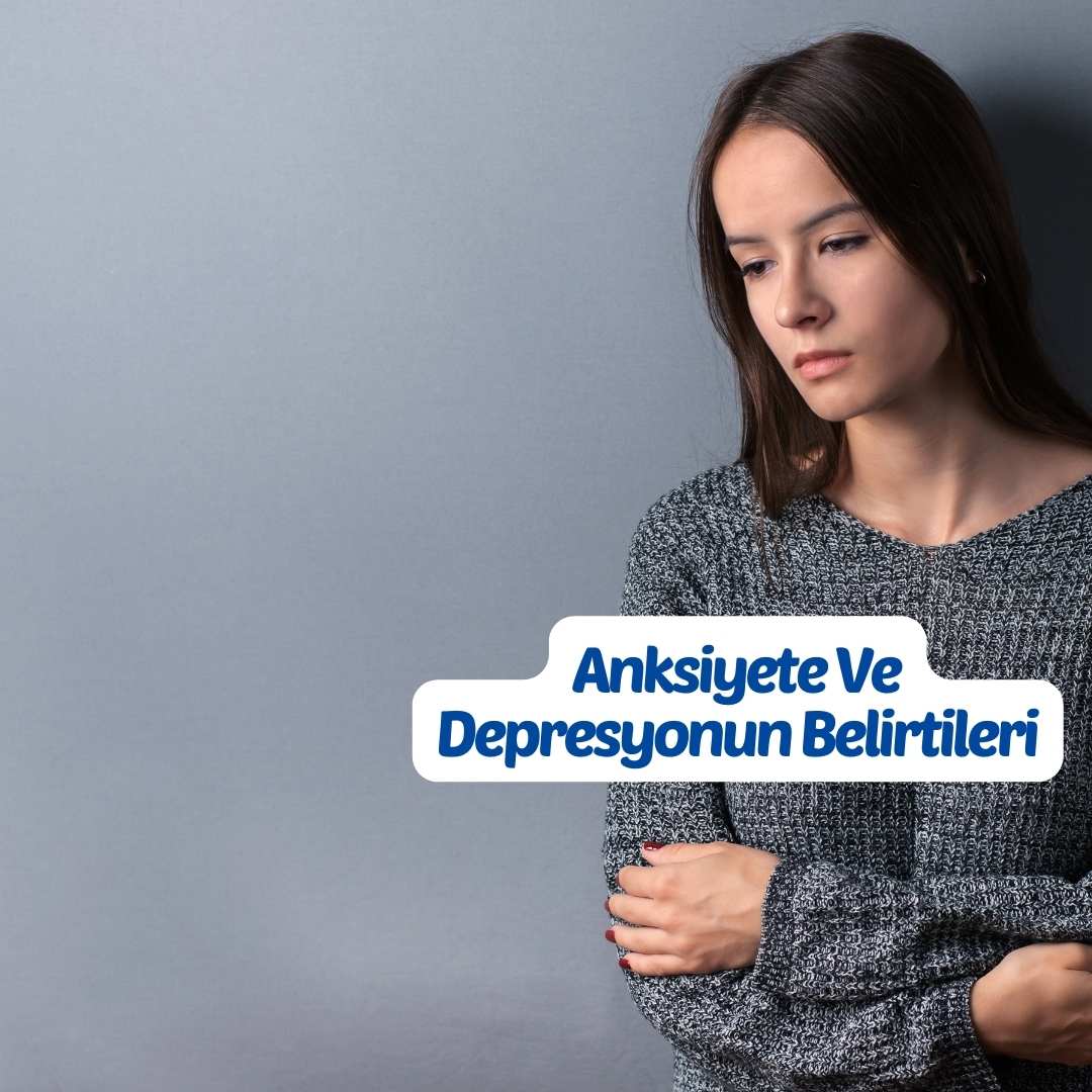 Anksiyete Ve Depresyonun Belirtileri